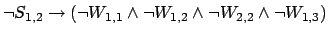 $\neg S_{1,2} \rightarrow (\neg W_{1,1} \wedge \neg W_{1,2} \wedge \neg
W_{2,2} \wedge \neg W_{1,3}) $