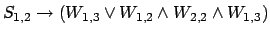 $S_{1,2} \rightarrow (W_{1,3} \vee W_{1,2} \wedge
W_{2,2} \wedge W_{1,3}) $